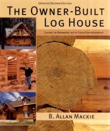 Owner-built Log House: Living in Harmony With Your Environment