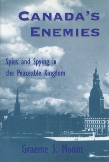 Image for Canada's Enemies: Spies and Spying in the Peaceable Kingdom