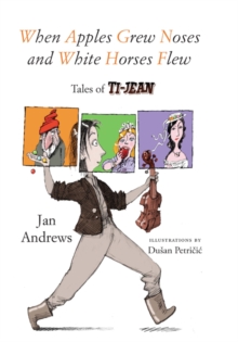 Image for When Apples Grew Noses and White Horses Flew: Tales of Ti-Jean