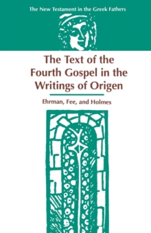 Image for The Text of the Fourth Gospel in the Writings of Origen