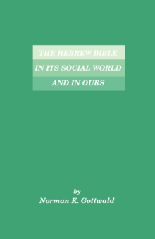 Image for The Hebrew Bible in Its Social World and in Ours