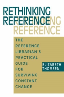 Image for Rethinking Reference : The Reference Librarian's Practical Guide for Surviving Constant Change