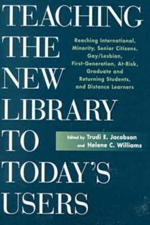 Image for Teaching the New Library to Today's Users : Reaching International, Minority, Senior Citizens, Gay/lesbian, First Generation College, at Risk, Graduate and Returning Students and Distance Learners