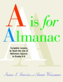 Image for A is for almanac  : complete lessons to teach the use of reference sources in the library media center, grades K-6