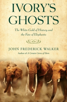 Image for Ivory's Ghosts: The White Gold of History and the Fate of Elephants