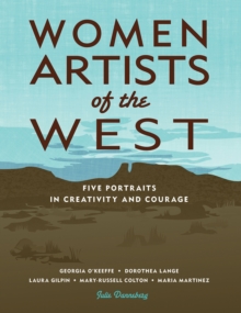Image for Women Artists of the West : Five Portraits in Creativity and Courage