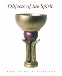 Image for Objects of the spirit  : ritual and the art of Tobi Kahn