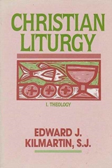 Image for Christian Liturgy : Theology and Practice: Systematic Theology and Liturgy