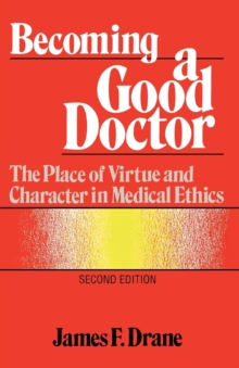 Image for Becoming a Good Doctor : The Place of Virtue and Character in Medical Ethics