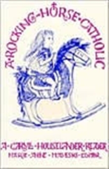 Image for A Rocking Horse Catholic : A Caryll Houselander Reader