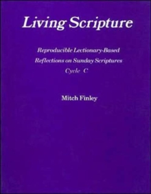 Image for Living Scripture : Reproducible Lectionary-Based Reflections on Sunday Scriptures: Year C