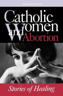 Image for Catholic Women & Abortion : Stories of Healing