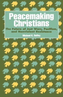 Image for Peacemaking Christians : The Future of Just Wars, Pacifism, and Nonviolent Resistance