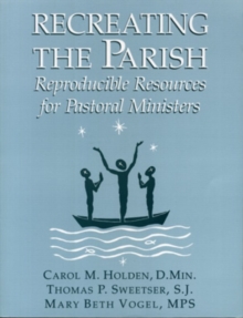Image for Recreating the Parish : Reproducible Resources for Pastoral Ministers