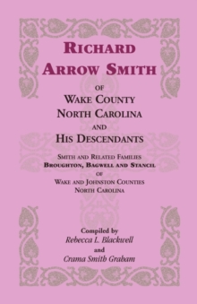 Image for Richard Arrow Smith of Wake County, North Carolina, and His Descendants : Smith and Related Families of Wake and Johnston Counties, North Carolina