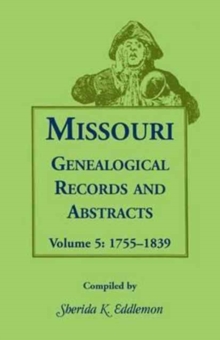 Image for Missouri Genealogical Records and Abstracts : Volume 5: 1755-1839