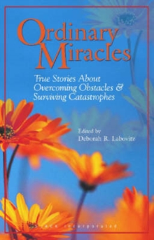 Ordinary Miracles: True Stories About Overcoming Obstacles and Surviving Catastrophes