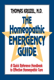 The Homeopathic Emergency Guide: A Quick Reference Guide to Accurate Homeopathic Care