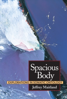 Image for Spacious Body : Explorations in Somatic Ontology