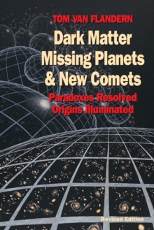 Image for Dark Matter, Missing Planets and New Comets : Paradoxes Resolved, Origins Illuminated