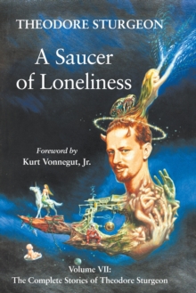 Image for A Saucer of Loneliness : Volume VII: The Complete Stories of Theodore Sturgeon