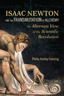 Image for Isaac Newton and the transmutation of alchemy  : an alternate view of the scientific revolution