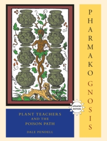 Pharmako/Gnosis, Revised and Updated: Plant Teachers and the Poison Path