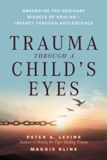 Image for Trauma through a child's eyes: awakening the ordinary miracle of healing