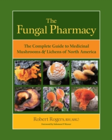 Image for The fungal pharmacy  : medicinal mushrooms and lichens of North America
