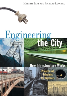 Image for Engineering the City : How Infrastructure Works