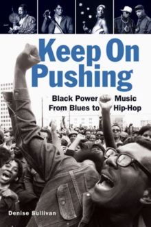 Image for Keep On Pushing : Black Power Music from Blues to Hip-hop