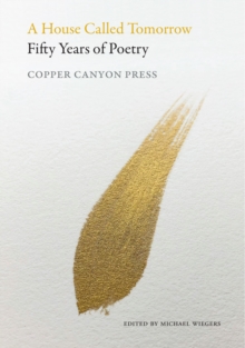 A House Called Tomorrow: 50 Years of Poetry from Copper Canyon Press