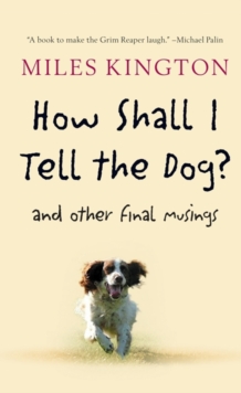 Image for How Shall I Tell the Dog? : And Other Final Musings