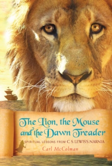 Image for Lion, the Mouse, and the Dawn Treader: Spiritual Lessons from C.S. Lewis's Narnia