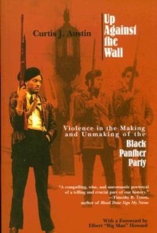 Image for Up against the wall  : violence in the making and unmaking of the Black Panther Party