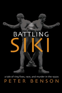 Image for Battling Siki : A Tale of Ring Fixes, Race, and Murder in the 1920s