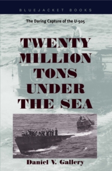 Image for Twenty Million Tons Under the Sea : The Daring Capture of the U-505