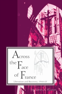 Image for Across the Face of France  Liberation and Recovery, 1944-63