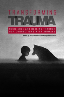 Image for Transforming Trauma : Resilience and Healing Through Our Connections With Animals