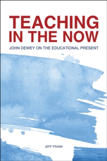 Teaching in the Now: John Dewey on the Educational Present