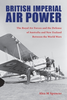 Image for British imperial air power  : the Royal Air Forces and the defense of Australia and New Zealand between the world wars