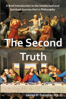 Image for The second truth  : a brief introduction to the intellectual and spiritual journey that is philosophy