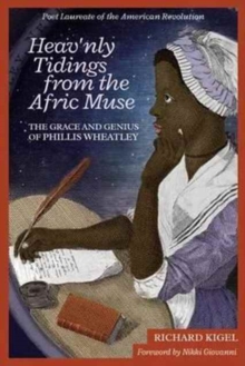 Image for Heav'nly Tidings from the Afric Muse : The Grace and Genius of Phillis Wheatley: Poet Laureate of the American Revolution