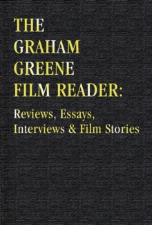 Image for The Graham Greene Film Reader : Reviews Essays Interviews & Film Stories