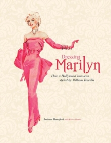 Image for Dressing Marilyn : How a Hollywood Icon Was Styled by William Travilla