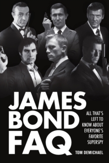 Image for James Bond FAQ : All That's Left to Know About Everyone's Favorite Superspy