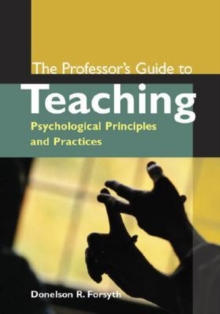 Image for The professor's guide to teaching  : psychological principles and practices