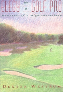 Image for Elegy for a Golf Pro : Memories of a Might-Have-Been