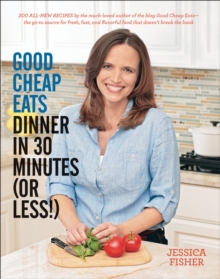 Image for Good Cheap Eats Dinner in 30 Minutes or Less: Fresh, Fast, and Flavorful Home-Cooked Meals, with More Than 200 Recipes