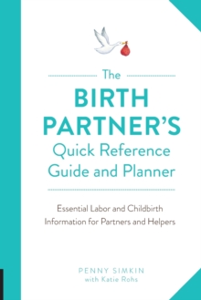 The Birth Partner’s Quick Reference Guide and Planner: Essential Labor and Childbirth Information for Partners and Helpers